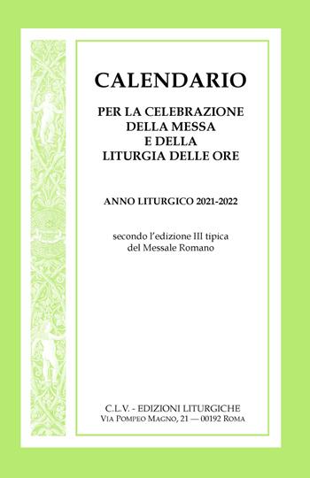 Calendario per la celebrazione della Messa e della Liturgia delle Ore. Anno liturgico 2021-2022, secondo l'edizione III tipica del Messale Romano  - Libro CLV 2021 | Libraccio.it