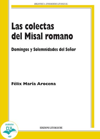 Las colectas del misal romano. Domingo y solemnidades del Señor - Félix María Arocena Solano - Libro CLV 2021, Bibliotheca Ephemerides Liturgicae. Subsidia | Libraccio.it
