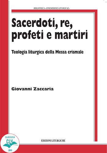 Sacerdoti, re, profeti e martiri. Teologia liturgica della Messa Crismale - Giovanni Zaccaria - Libro CLV 2022, Bibliotheca Ephemerides Liturgicae. Subsidia | Libraccio.it