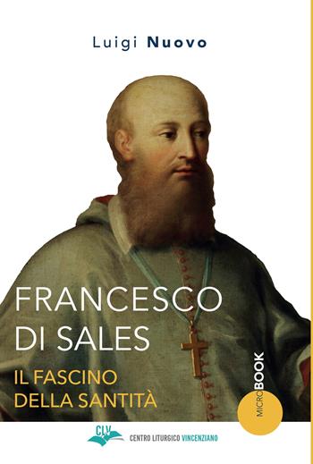 Francesco di Sales. Il fascino della santità - Luigi Nuovo - Libro CLV 2022, Micro-Book | Libraccio.it