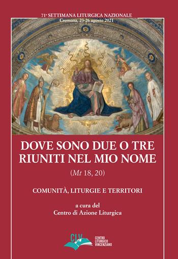 Dove sono due o tre riuniti nel mio nome (Mt 18, 20). Comunità, liturgie e territori  - Libro CLV 2022 | Libraccio.it