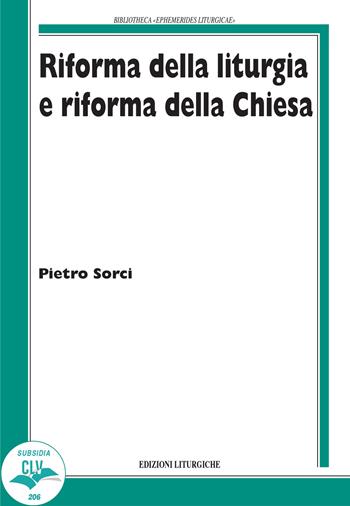 Riforma della liturgia e riforma della Chiesa - Pietro Sorci - Libro CLV 2022, Bibliotheca Ephemerides Liturgicae. Subsidia | Libraccio.it