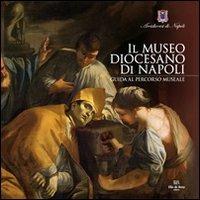 Il Museo Diocesano di Napoli. Guida al percorso museale - Leonardo Di Mauro, Laura Giusti, Adolfo Russo - Libro De Rosa 2009 | Libraccio.it