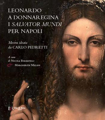 Leonardo a Donnaregina. I Salvator Mundi per Napoli (Napoli, Museo Diocesano, 12 gennaio-30 marzo 2017). Ediz. a colori - Nicola Barbatelli, Margherita Melani, Alfredo Buccaro - Libro De Rosa 2017 | Libraccio.it