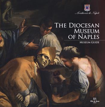 The Diocesan Museum of Naples. Museum guide - Leonardo Di Mauro, Laura Giusti, Adolfo Russo - Libro De Rosa 2018 | Libraccio.it