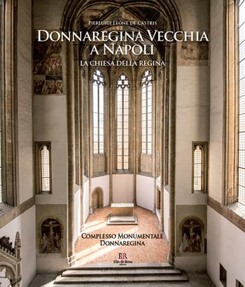 Donnaregina Vecchia a Napoli. La Chiesa della regina. Ediz. illustrata - Pierluigi Leone De Castris - Libro De Rosa 2018 | Libraccio.it