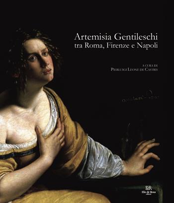 Artemisia Gentileschi tra Roma, Firenze e Napoli  - Libro De Rosa 2023 | Libraccio.it