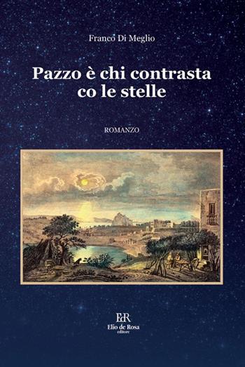 Pazzo è chi contrasta co le stelle - Franco Di Meglio - Libro De Rosa 2025 | Libraccio.it
