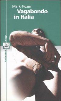 Vagabondo in Italia - Mark Twain - Libro Robin Edizioni 2003, I libri colorati. Verde: viaggi | Libraccio.it