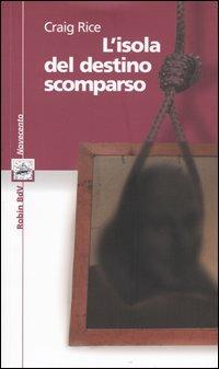 L'isola del destino scomparso - Craig Rice - Libro Robin Edizioni 2003, I libri colorati. Amaranto serie novecent | Libraccio.it