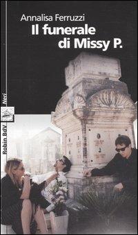 Il funerale di Missy P. - Annalisa Ferruzzi - Libro Robin Edizioni 2003, I libri colorati. Nera | Libraccio.it