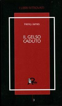 Il gelso caduto. Lettere 1914-1915 - Henry James - Libro Robin 2004, I libri ritrovati | Libraccio.it