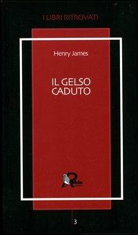Il gelso caduto. Lettere 1914-1915 - Henry James - Libro Robin Edizioni 2004, I libri ritrovati | Libraccio.it