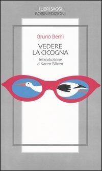 Vedere la cicogna - Bruno Berni - Libro Robin Edizioni 2004, I libri saggi | Libraccio.it
