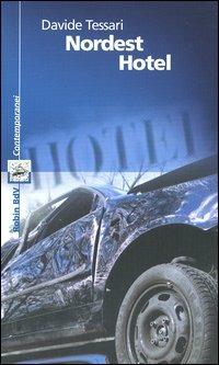 Nordest hotel - Davide Tessari - Libro Robin Edizioni 2004, I libri colorati. Blu: contemporanei | Libraccio.it
