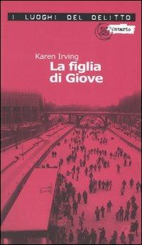 La figlia di Giove. Le inchieste di Katy Klein. Vol. 1 - Karen Irving - Libro Robin Edizioni 2004, I luoghi del delitto | Libraccio.it