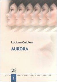 Aurora - Luciana Catalani - Libro Robin 2004, Biblioteca del vascello | Libraccio.it