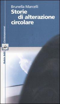 Storie di alterazione circolare - Brunella Marcelli - Libro Robin Edizioni 2004, I libri colorati. Blu: contemporanei | Libraccio.it