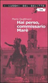 Hai perso, commissario Marè - Mario Quattrucci - Libro Robin Edizioni 2004, I luoghi del delitto | Libraccio.it