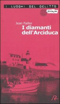 I diamanti dell'Arciduca. Le inchieste di Mary Lester. Vol. 2 - Jean Failler - Libro Robin Edizioni 2005, I luoghi del delitto | Libraccio.it