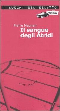 Il sangue degli Atridi. Le inchieste di commissario Laviolette. Vol. 1 - Pierre Magnan - Libro Robin Edizioni 2005, I luoghi del delitto | Libraccio.it