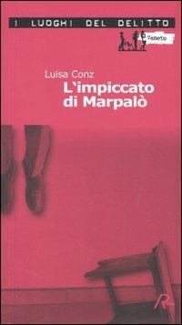 L'impiccato di Marpalò. Le inchieste di Aminta Marpalò. Vol. 1 - Luisa Conz - Libro Robin Edizioni 2005, I luoghi del delitto | Libraccio.it