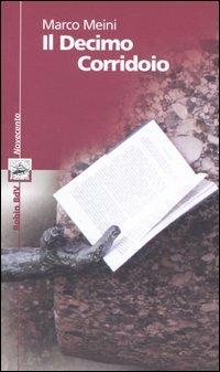 Il decimo corridoio - Marco Meini - Libro Robin 2005, I libri colorati. Amaranto serie novecent | Libraccio.it