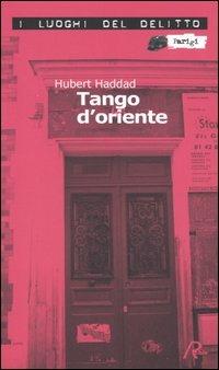 Tango d'oriente - Hubert Haddad - Libro Robin 2005, I luoghi del delitto | Libraccio.it