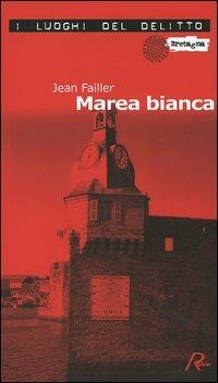 Marea bianca. Le inchieste di Mary Lester. Vol. 4 - Jean Failler - Libro Robin Edizioni 2005, I luoghi del delitto | Libraccio.it