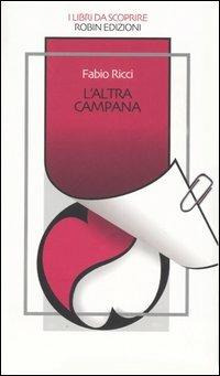L' altra campana - Fabio Ricci - Libro Robin 2005, I libri da scoprire | Libraccio.it