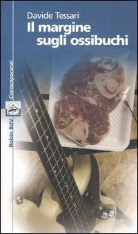 Il margine sugli ossibuchi - Davide Tessari - Libro Robin Edizioni 2005, I libri colorati. Blu: contemporanei | Libraccio.it