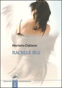 Rachele blu. La più lunga lettera d'amore - Mariano Cigliano - Libro Robin Edizioni 2005, I libri colorati. Blu: contemporanei | Libraccio.it