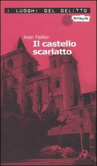 Il castello scarlatto. Le inchieste di Mary Lester. Vol. 5 - Jean Failler - Libro Robin Edizioni 2005, I luoghi del delitto | Libraccio.it
