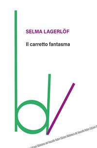 Il carretto fantasma - Selma Lagerlöf - Libro Robin Edizioni 2006, Biblioteca del vascello | Libraccio.it