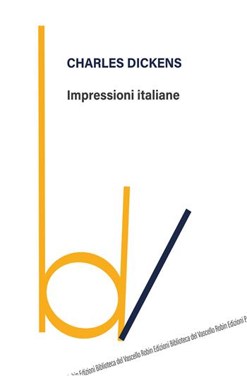 Impressioni italiane - Charles Dickens - Libro Robin Edizioni 2005, La biblioteca del tempo | Libraccio.it