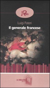 Il generale francese - Luigi Pateri - Libro Robin Edizioni 2006, La biblioteca del tempo | Libraccio.it