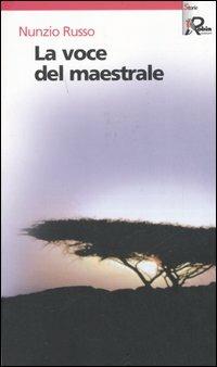 La voce del maestrale - Nunzio Russo - Libro Robin Edizioni 2006, I libri bianchi | Libraccio.it
