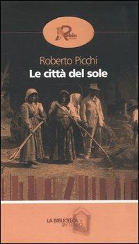 Le città del sole - Roberto Picchi - Libro Robin 2005, La biblioteca del tempo | Libraccio.it