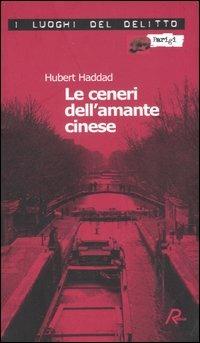 Le ceneri dell'amante cinese - Hubert Haddad - Libro Robin 2006, I luoghi del delitto | Libraccio.it
