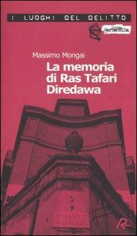 La memoria di Ras Tafari Diredawa. Le inchieste di Ras Tafari Diredawa - Massimo Mongai - Libro Robin Edizioni 2006, I luoghi del delitto | Libraccio.it