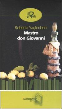 Mastro don Giovanni - Roberto Saglimbeni - Libro Robin Edizioni 2006, La biblioteca del tempo | Libraccio.it