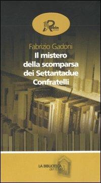 Il mistero della scomparsa dei settantadue confratelli - Fabrizio Gadoni - Libro Robin 2006, La biblioteca del tempo | Libraccio.it