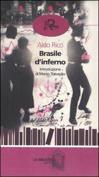 Brasile d'inferno - Aldo Ricci - Libro Robin 2006, La biblioteca del tempo | Libraccio.it