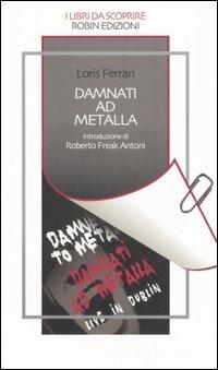 Damnati ad Metalla - Loris Ferrari - Libro Robin 2006, I libri da scoprire | Libraccio.it
