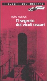 Il segreto dei vicoli oscuri. Le inchieste del commissario Laviolette. Vol. 3 - Pierre Magnan - Libro Robin Edizioni 2006, I luoghi del delitto | Libraccio.it