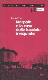 Marpalò e la casa delle lucciole irrequiete. Vol. 3 - Luisa Conz - Libro Robin Edizioni 2006, I luoghi del delitto | Libraccio.it