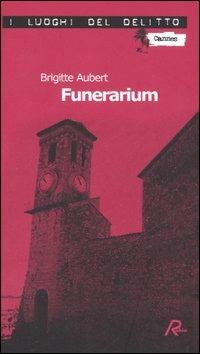 Funerarium - Brigitte Aubert - Libro Robin 2006, I luoghi del delitto | Libraccio.it