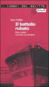 Il battello rubato. Mary Lester nel porto di Camaret. Le inchieste di Mary Lester. Vol. 9 - Jean Failler - Libro Robin Edizioni 2006, I luoghi del delitto | Libraccio.it