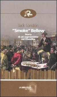 «Smoke» Bellew. Storia di un soprannome nel Klondike - Jack London - Libro Robin 2008, La biblioteca del tempo | Libraccio.it