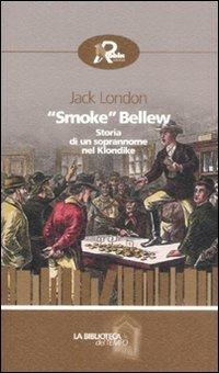 «Smoke» Bellew. Storia di un soprannome nel Klondike - Jack London - Libro Robin Edizioni 2008, La biblioteca del tempo | Libraccio.it
